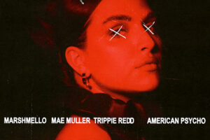 Marshmello Mae Muller Trippie Redd American Psycho