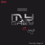 Magnom My Baby Ft Joey B