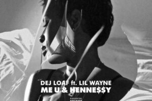 Dej Loaf Me U Hennessy Ft Lil Wayne